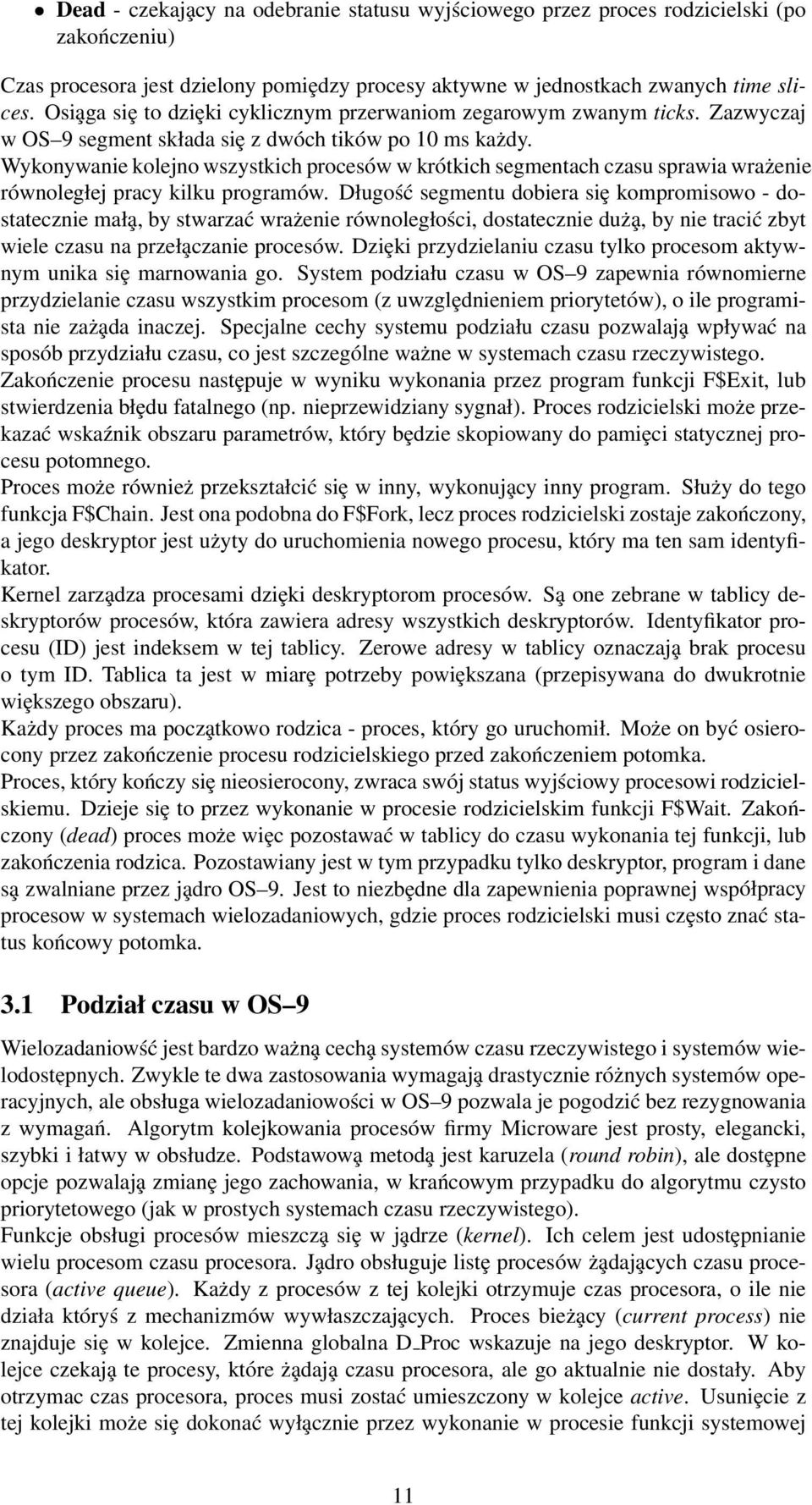 Wykonywanie kolejno wszystkich procesów w krótkich segmentach czasu sprawia wrażenie równoległej pracy kilku programów.