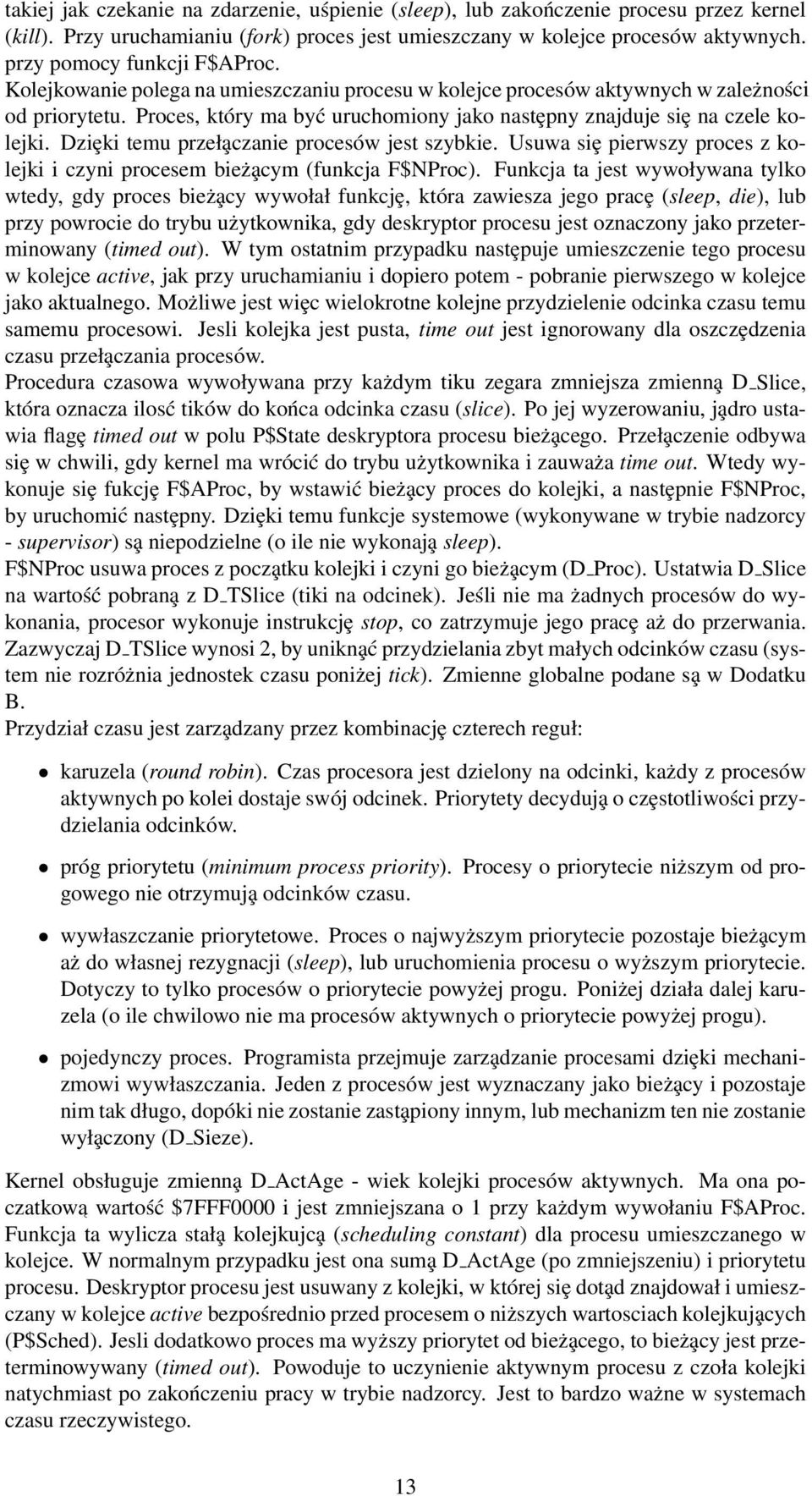 Proces, który ma być uruchomiony jako nastȩpny znajduje siȩ na czele kolejki. Dziȩki temu przeła czanie procesów jest szybkie.