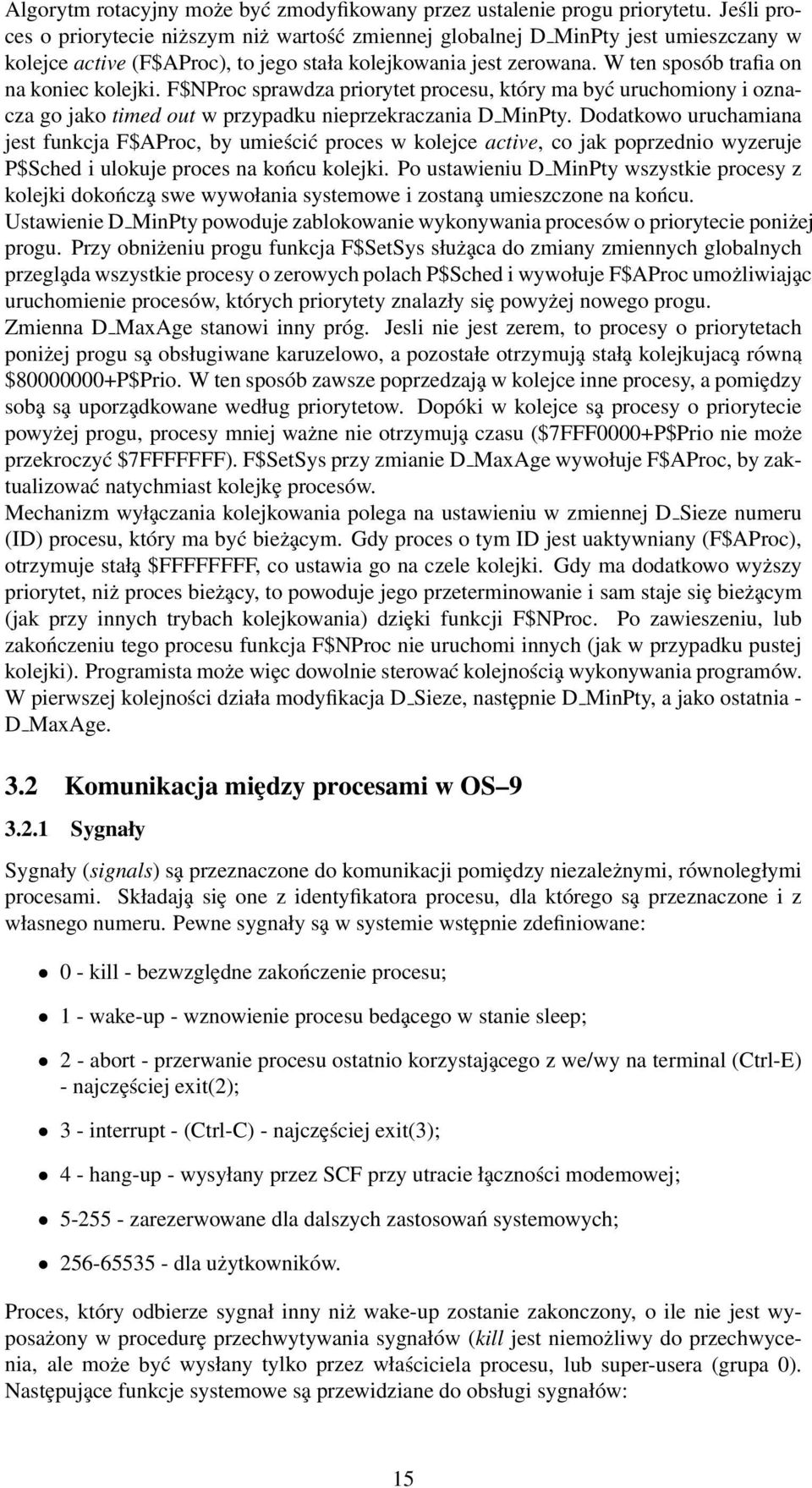 W ten sposób trafia on na koniec kolejki. F$NProc sprawdza priorytet procesu, który ma być uruchomiony i oznacza go jako timed out w przypadku nieprzekraczania D MinPty.