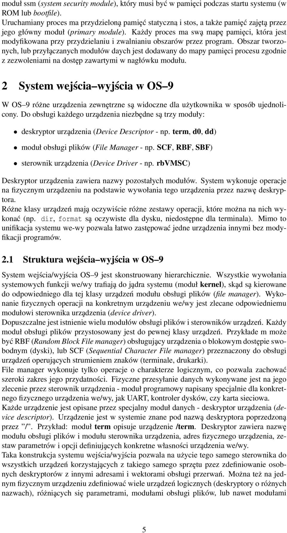 Każdy proces ma swa mapȩ pamiȩci, która jest modyfikowana przy przydzielaniu i zwalnianiu obszarów przez program.