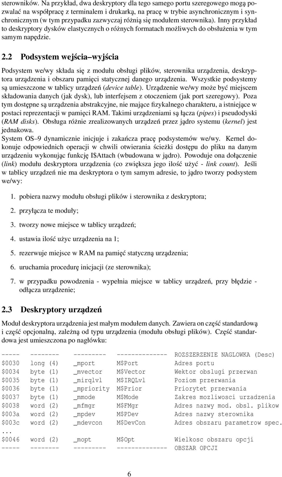 różnia siȩ modułem sterownika). Inny przykład to deskryptory dysków elastycznych o różnych formatach możliwych do obsłużenia w tym samym napȩdzie. 2.