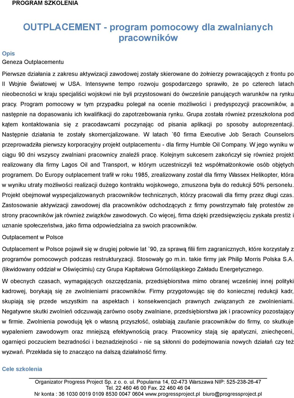 Intensywne tempo rozwoju gospodarczego sprawiło, że po czterech latach nieobecności w kraju specjaliści wojskowi nie byli przystosowani do ówcześnie panujących warunków na rynku pracy.