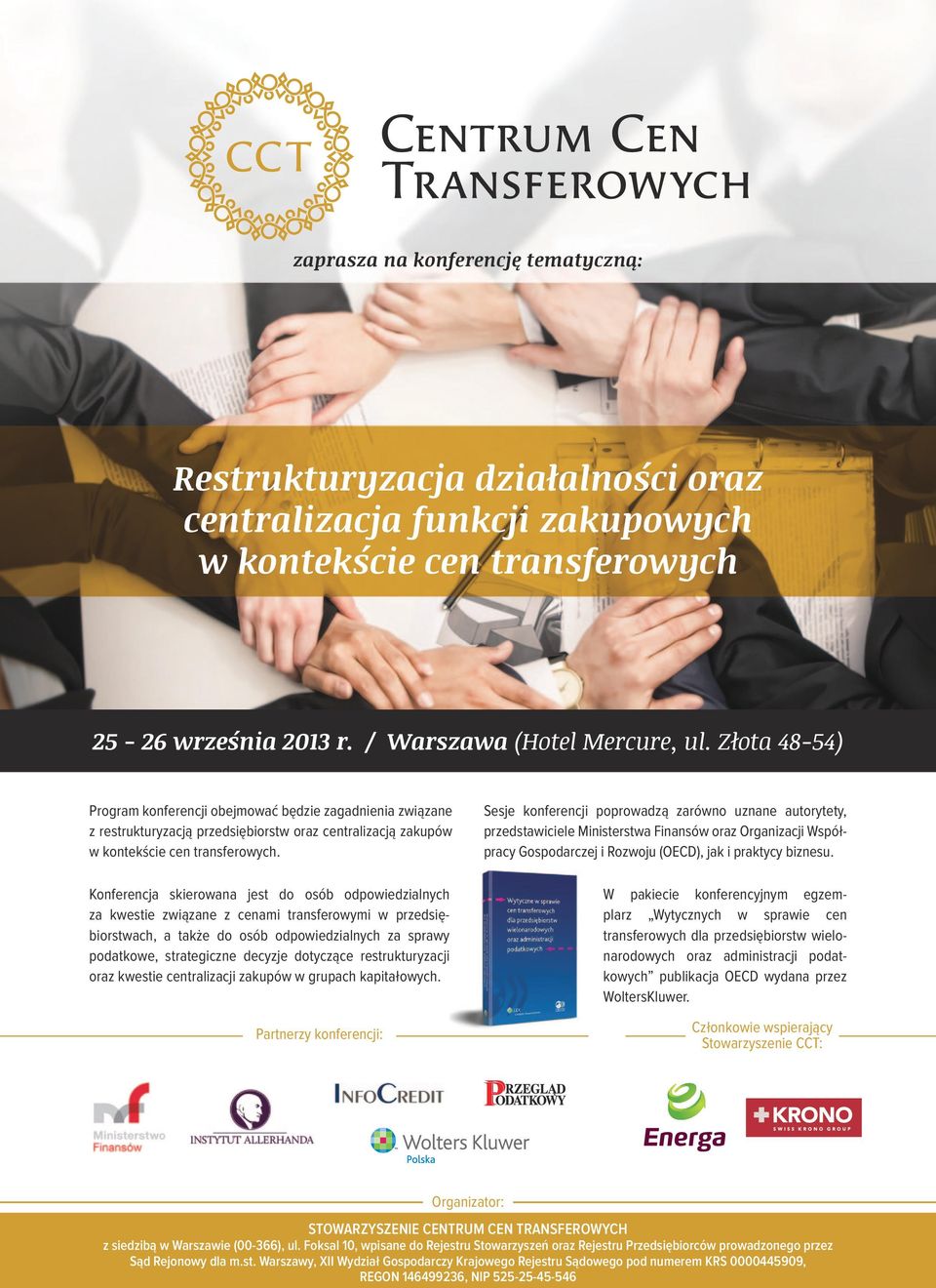 Konferencja skierowana jest do osób odpowiedzialnych za kwestie związane z cenami transferowymi w przedsiębiorstwach, a także do osób odpowiedzialnych za sprawy podatkowe, strategiczne decyzje