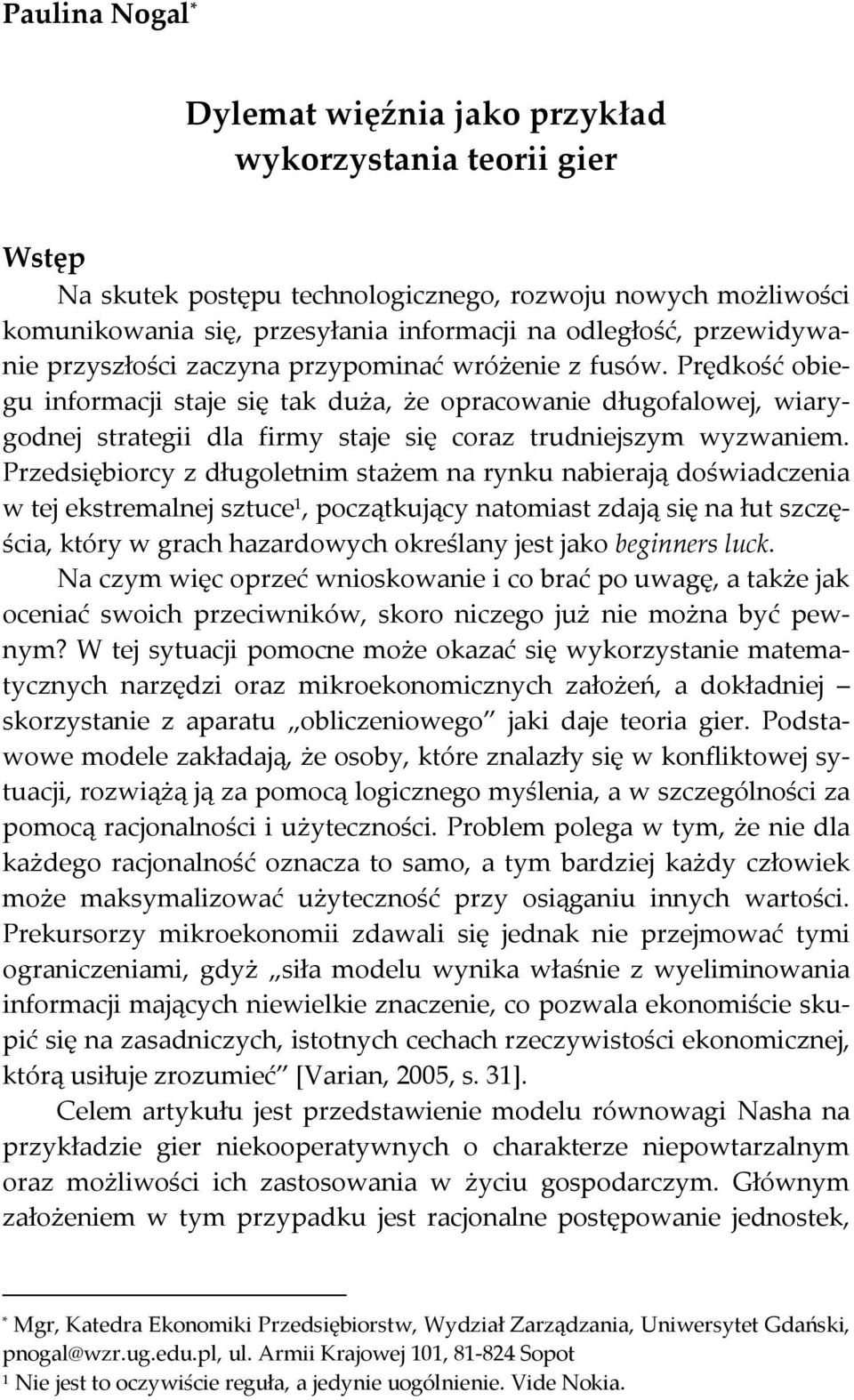 Prędkość obiegu informacji staje się tak duża, że opracowanie długofalowej, wiarygodnej strategii dla firmy staje się coraz trudniejszym wyzwaniem.