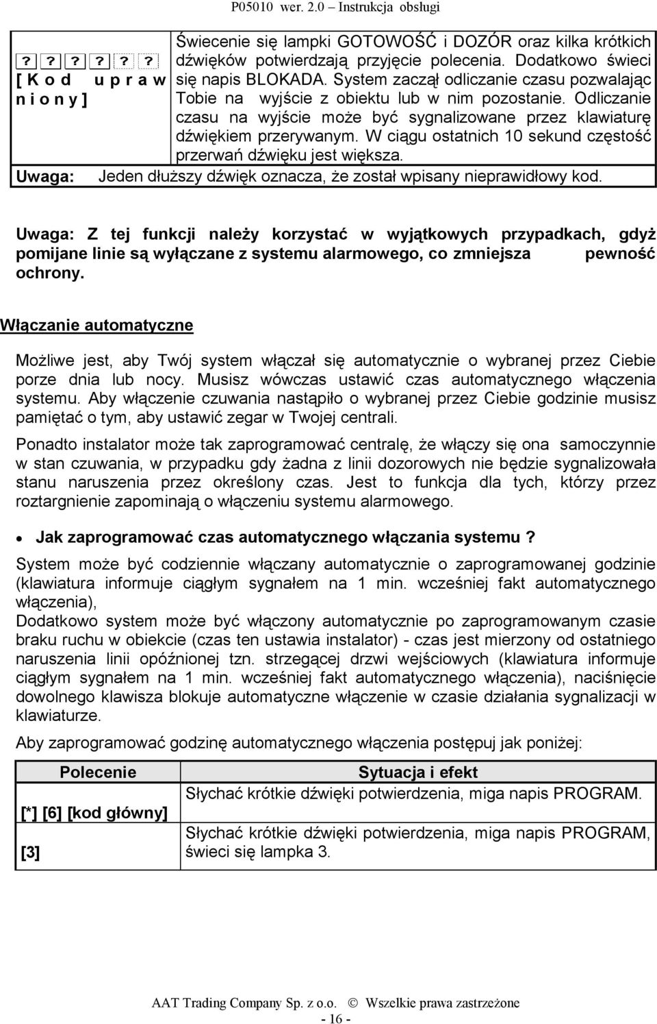 Odliczanie czasu na wyjście może być sygnalizowane przez klawiaturę dźwiękiem przerywanym. W ciągu ostatnich 10 sekund częstość przerwań dźwięku jest większa.