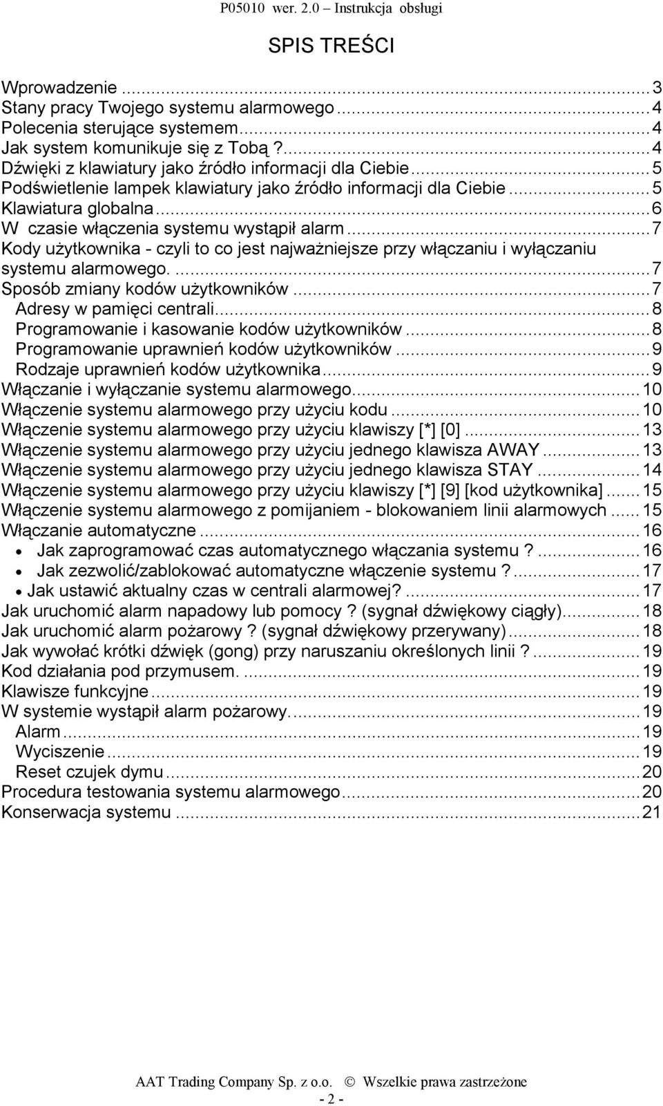 ..7 Kody użytkownika - czyli to co jest najważniejsze przy włączaniu i wyłączaniu systemu alarmowego....7 Sposób zmiany kodów użytkowników...7 Adresy w pamięci centrali.