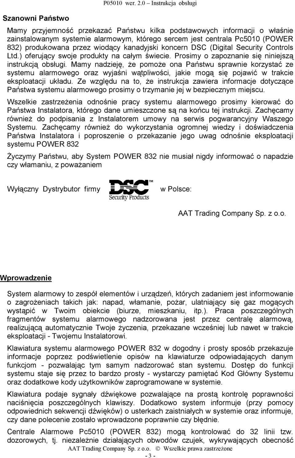 Mamy nadzieję, że pomoże ona Państwu sprawnie korzystać ze systemu alarmowego oraz wyjaśni wątpliwości, jakie mogą się pojawić w trakcie eksploatacji układu.