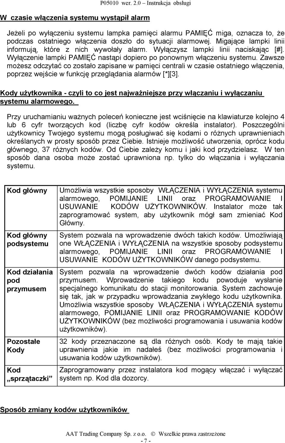 Zawsze możesz odczytać co zostało zapisane w pamięci centrali w czasie ostatniego włączenia, poprzez wejście w funkcję przeglądania alarmów [*][3].