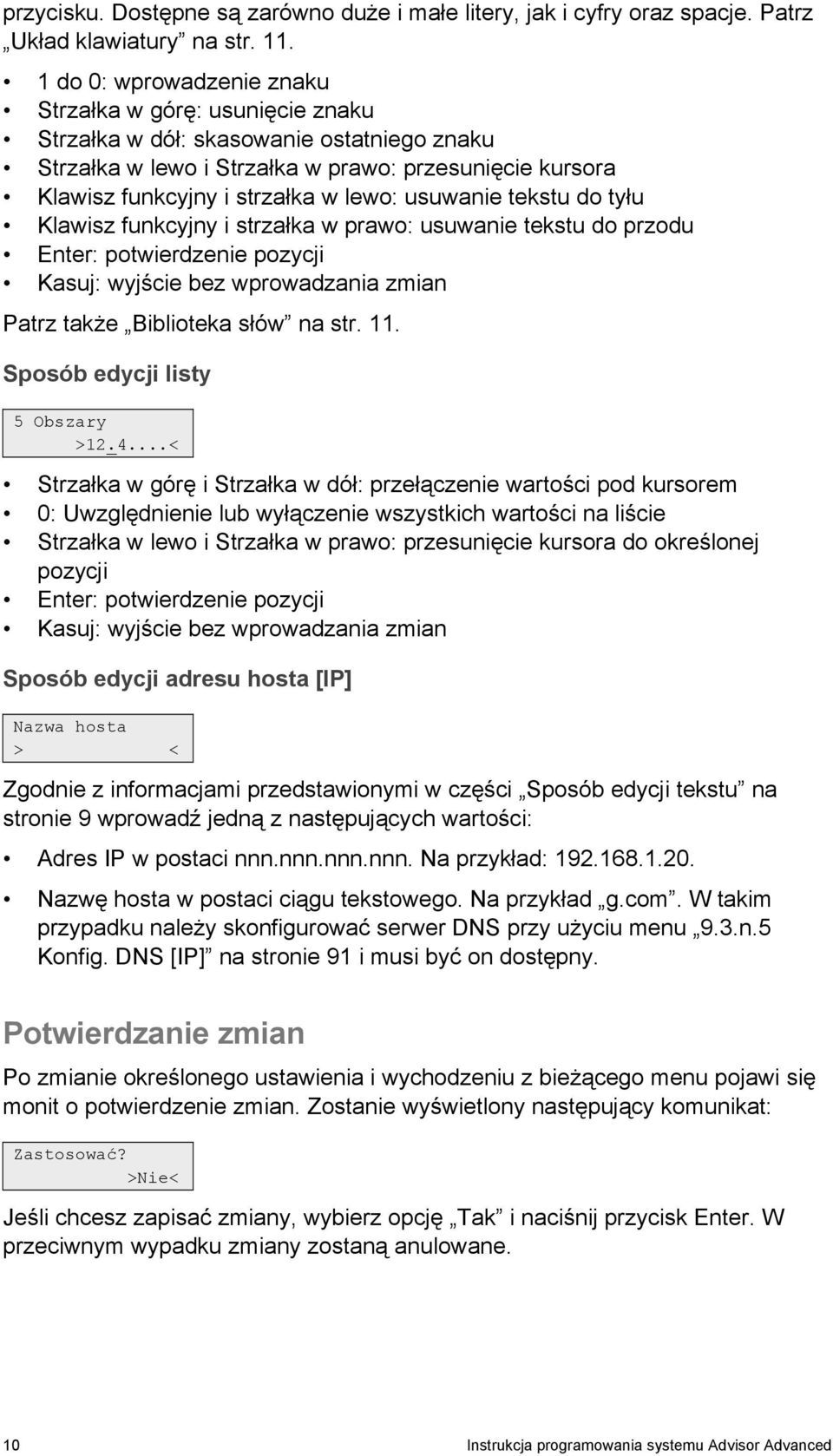 usuwanie tekstu do tyłu Klawisz funkcyjny i strzałka w prawo: usuwanie tekstu do przodu Enter: potwierdzenie pozycji Kasuj: wyjście bez wprowadzania zmian Patrz także Biblioteka słów na str. 11.