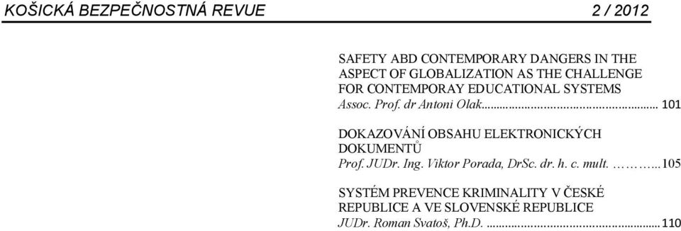 .. 101 DOKAZOVÁNÍ OBSAHU ELEKTRONICKÝCH DOKUMENTŮ Prof. JUDr. Ing. Viktor Porada, DrSc.