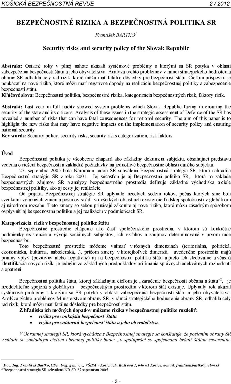 Analýza týchto problémov v rámci strategického hodnotenia obrany SR odhalila celý rad rizík, ktoré môžu mať fatálne dôsledky pre bezpečnosť štátu.
