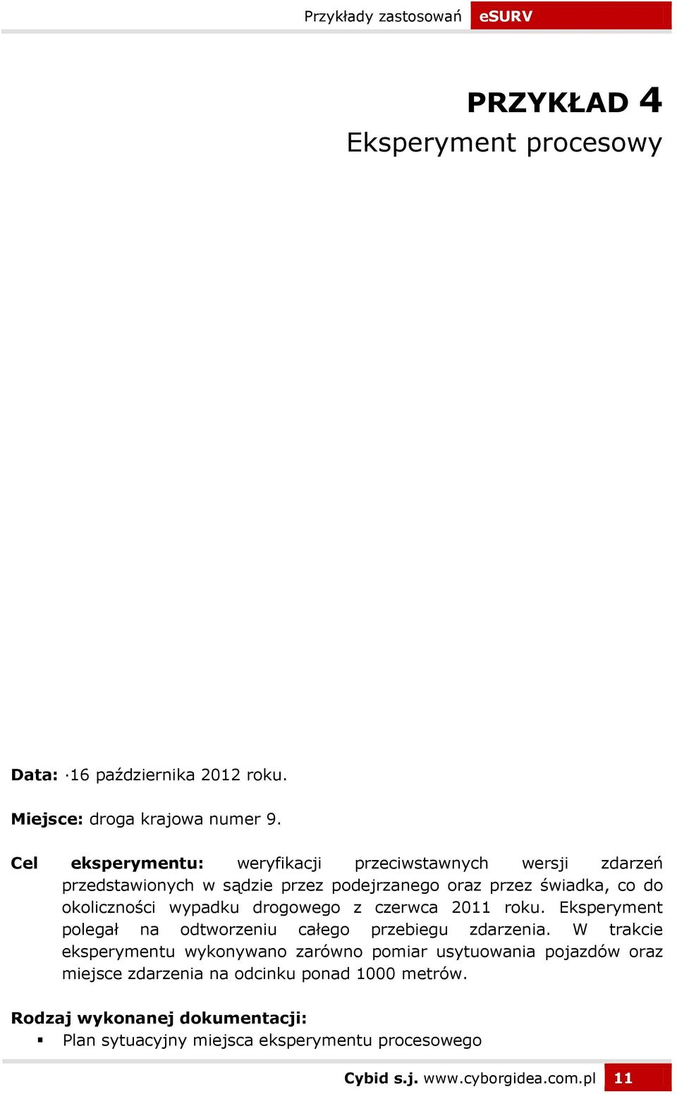 wypadku drogowego z czerwca 2011 roku. Eksperyment polegał na odtworzeniu całego przebiegu zdarzenia.