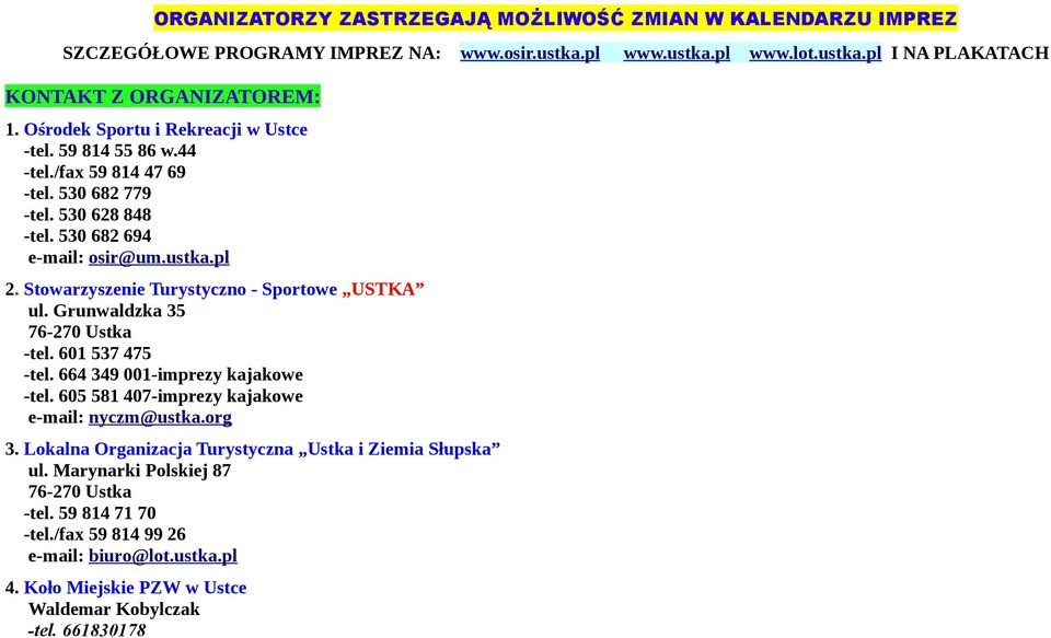 Stowarzyszenie Turystyczno - Sportowe USTKA ul. Grunwaldzka 35 76-270 Ustka -tel. 601 537 475 -tel. 664 349 001-imprezy kajakowe -tel. 605 581 407-imprezy kajakowe e-mail: nyczm@ustka.org 3.