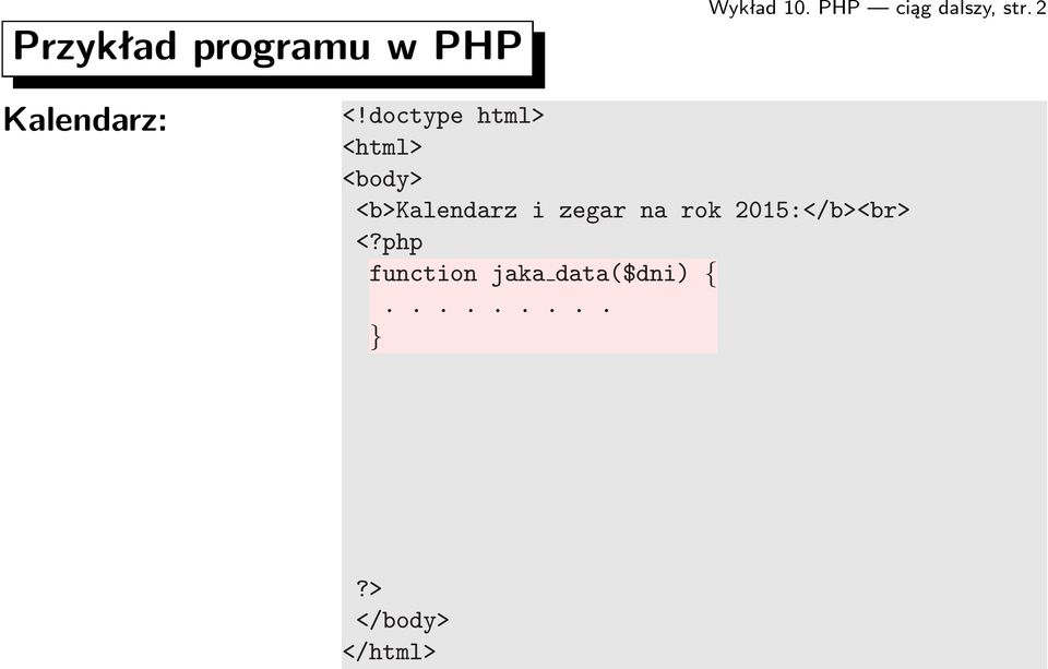 doctype html> <html> <body> <b>kalendarz i zegar na rok 2015:</b><br> <?php function jaka data($dni) {.