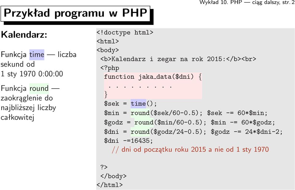 doctype html> <html> <body> <b>kalendarz i zegar na rok 2015:</b><br> <?php function jaka data($dni) {... $sek=time(); $min = round($sek/60-0.