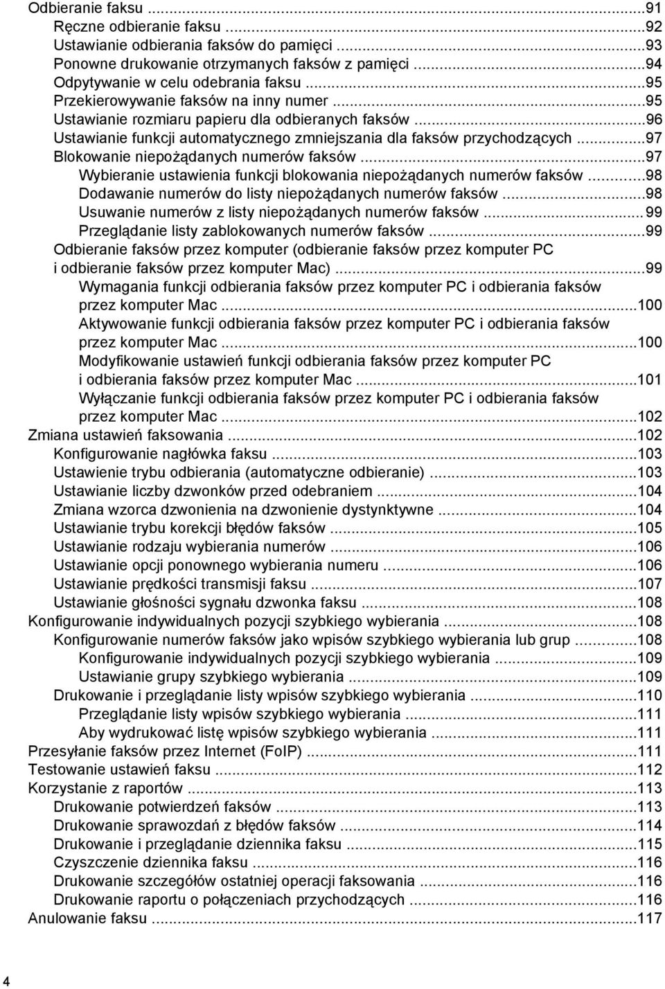..97 Blokowanie niepożądanych numerów faksów...97 Wybieranie ustawienia funkcji blokowania niepożądanych numerów faksów...98 Dodawanie numerów do listy niepożądanych numerów faksów.