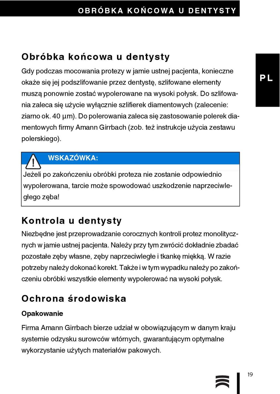 Do polerowania zaleca się zastosowanie polerek diamentowych firmy Amann Girrbach (zob. też instrukcje użycia zestawu polerskiego).