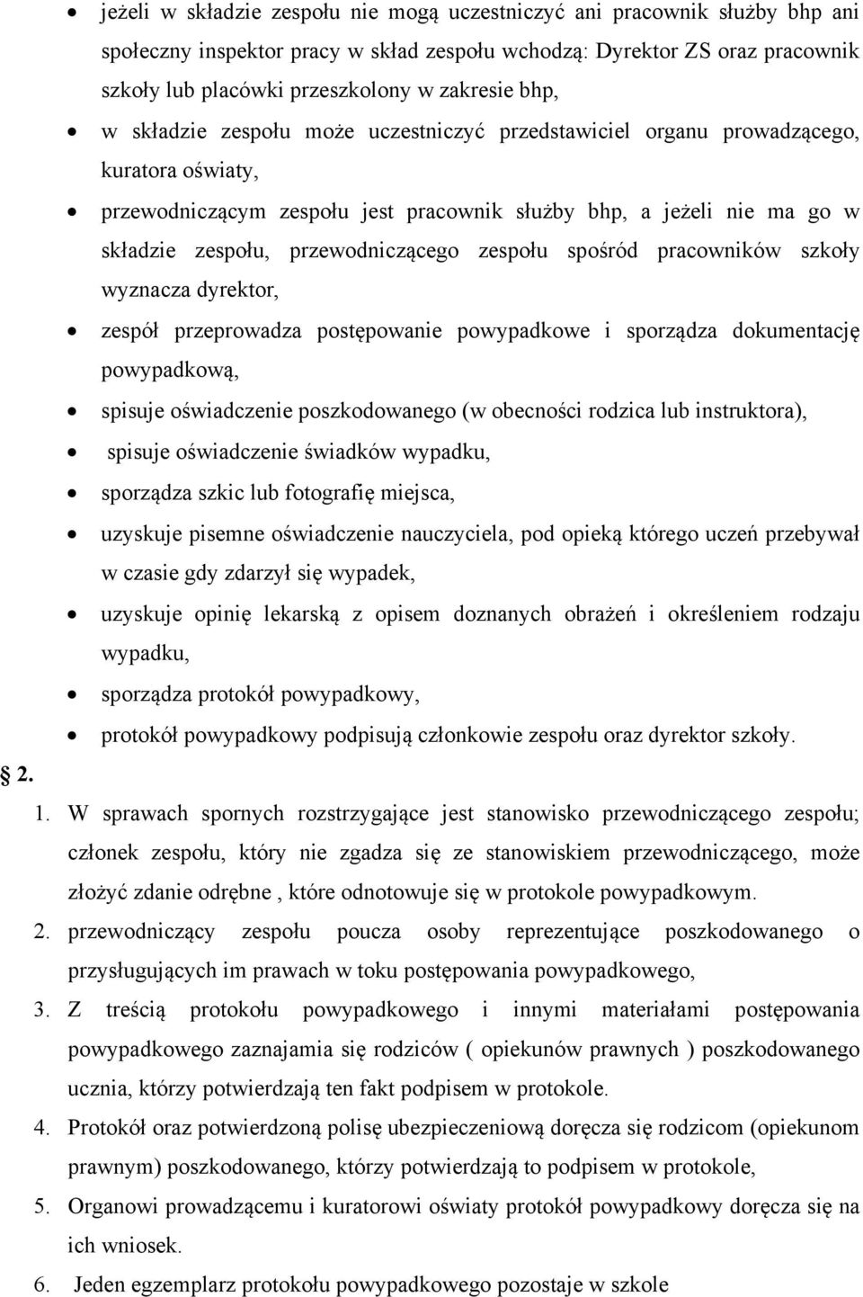 przewodniczącego zespołu spośród pracowników szkoły wyznacza dyrektor, zespół przeprowadza postępowanie powypadkowe i sporządza dokumentację powypadkową, spisuje oświadczenie poszkodowanego (w