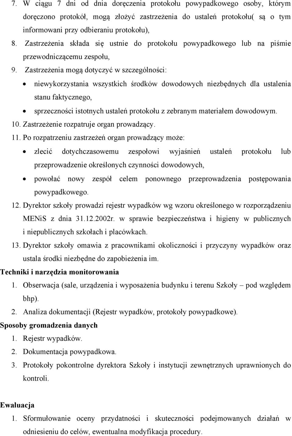 Zastrzeżenia mogą dotyczyć w szczególności: niewykorzystania wszystkich środków dowodowych niezbędnych dla ustalenia stanu faktycznego, sprzeczności istotnych ustaleń protokołu z zebranym materiałem