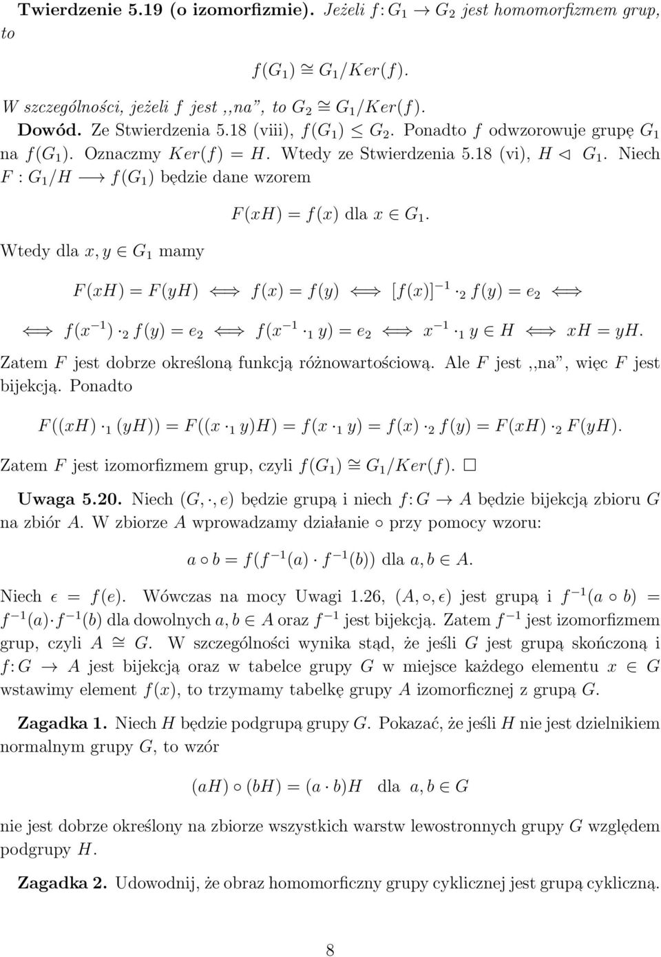 Niech F : G 1 /H f(g 1 ) b edzie dane wzorem Wtedy dla x, y G 1 mamy F (xh) = f(x) dla x G 1. F (xh) = F (yh) f(x) = f(y) [f(x)] 1 2 f(y) = e 2 f(x 1 ) 2 f(y) = e 2 f(x 1 1 y) = e 2 x 1 1 y H xh = yh.