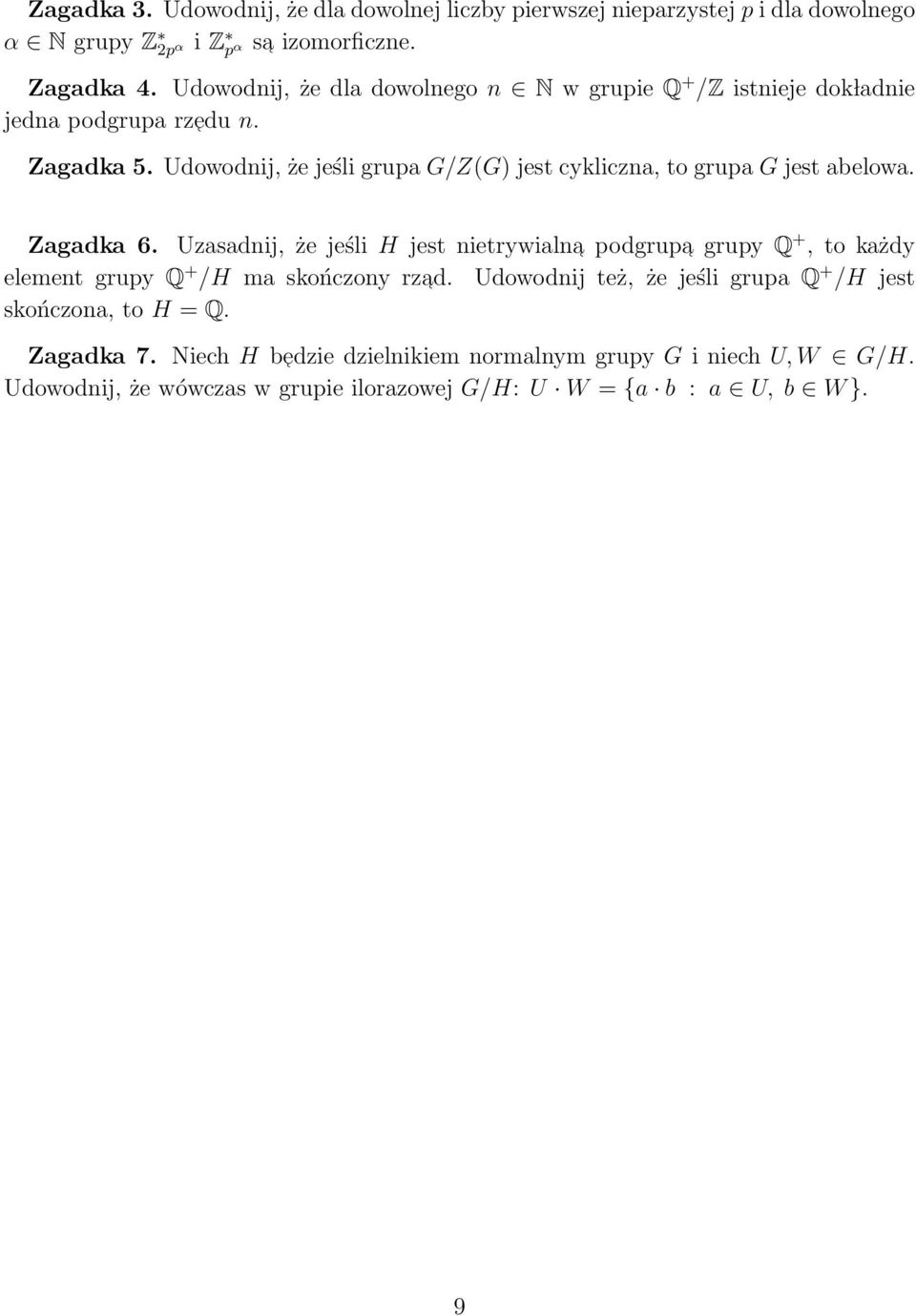 Udowodnij, że jeśli grupa G/Z(G) jest cykliczna, to grupa G jest abelowa. Zagadka 6.