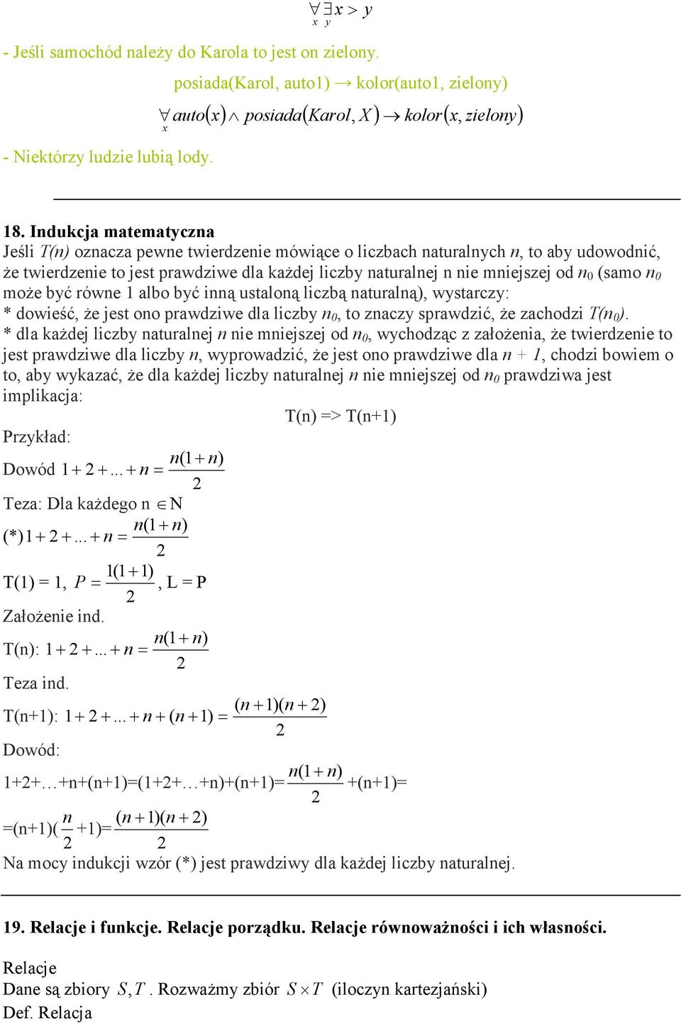 0 moŝe bć równe albo bć inną ustaloną liczbą naturalną), wstarcz: * dowieść, Ŝe jest ono prawdziwe dla liczb n 0, to znacz sprawdzić, Ŝe zachodzi T(n 0 ).