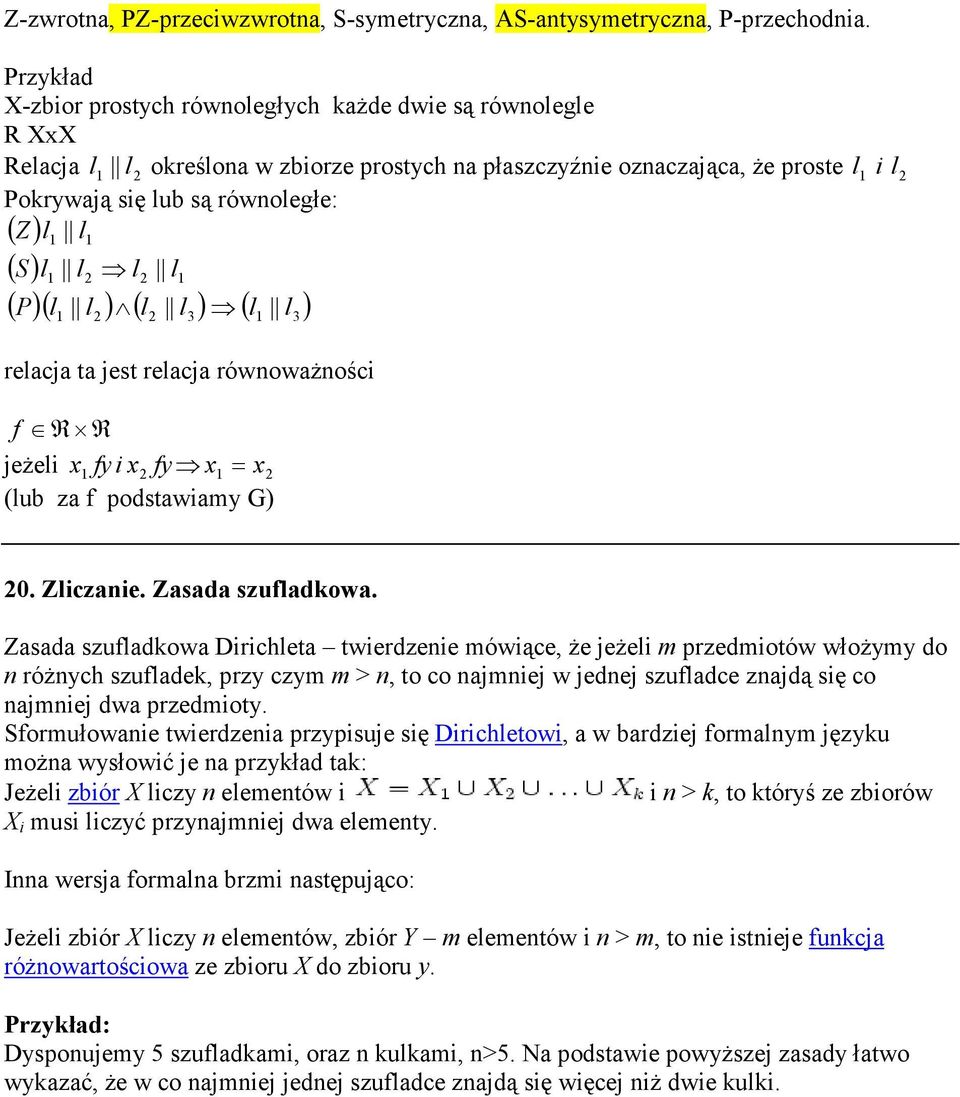 l l l ( P)( l l ) ( l l ) ( l l ) 3 relacja ta jest relacja równowaŝności f R R jeŝeli x f i x f x = x (lub za f podstawiam G) 3 0. Zliczanie. Zasada szufladkowa.