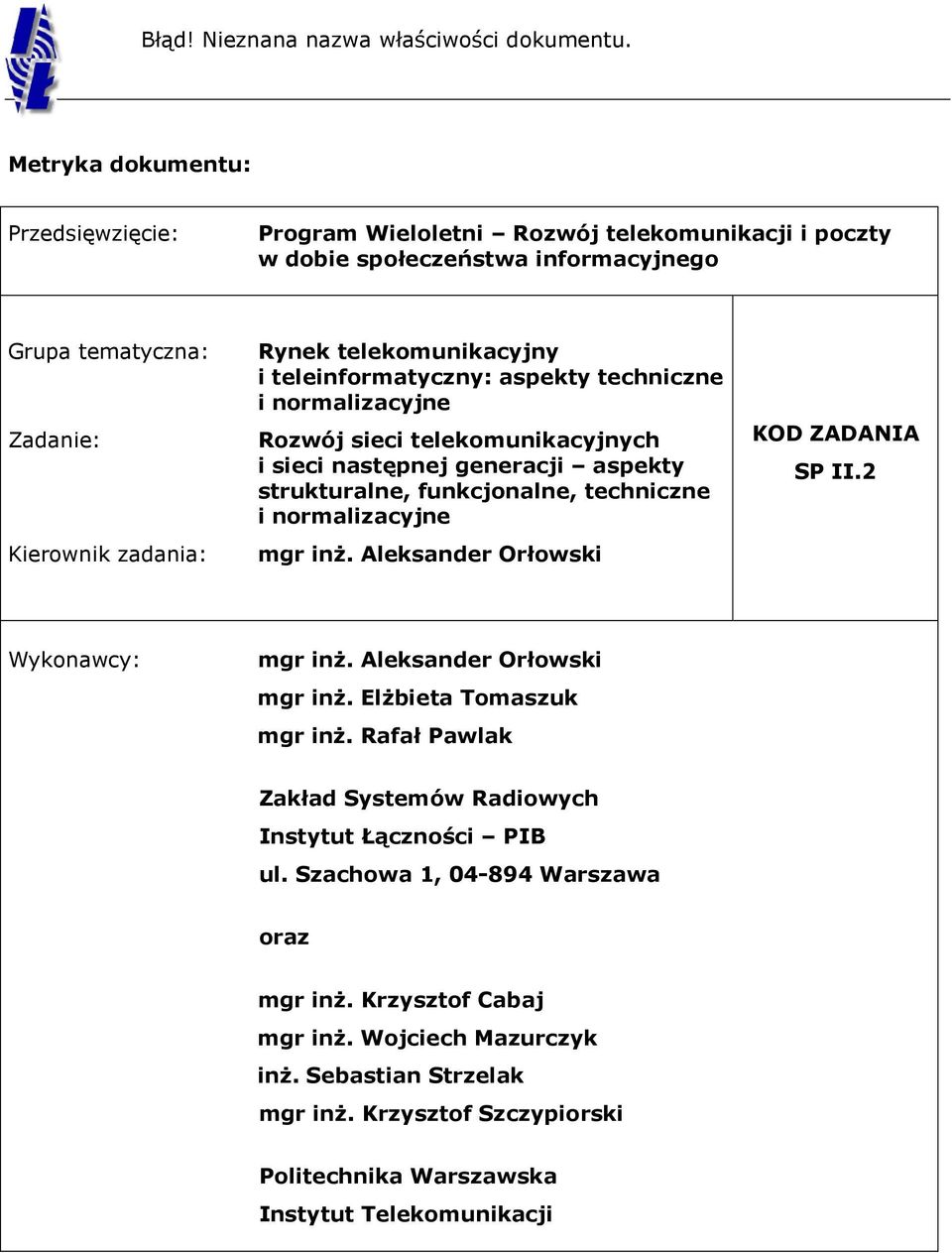teleinformatyczny: aspekty techniczne i normalizacyjne Rozwój sieci telekomunikacyjnych i sieci następnej generacji aspekty strukturalne, funkcjonalne, techniczne i normalizacyjne mgr inż.