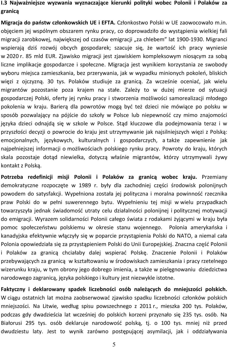 Migranci wspierają dziś rozwój obcych gospodarek; szacuje się, że wartość ich pracy wyniesie w 2020 r. 85 mld EUR.