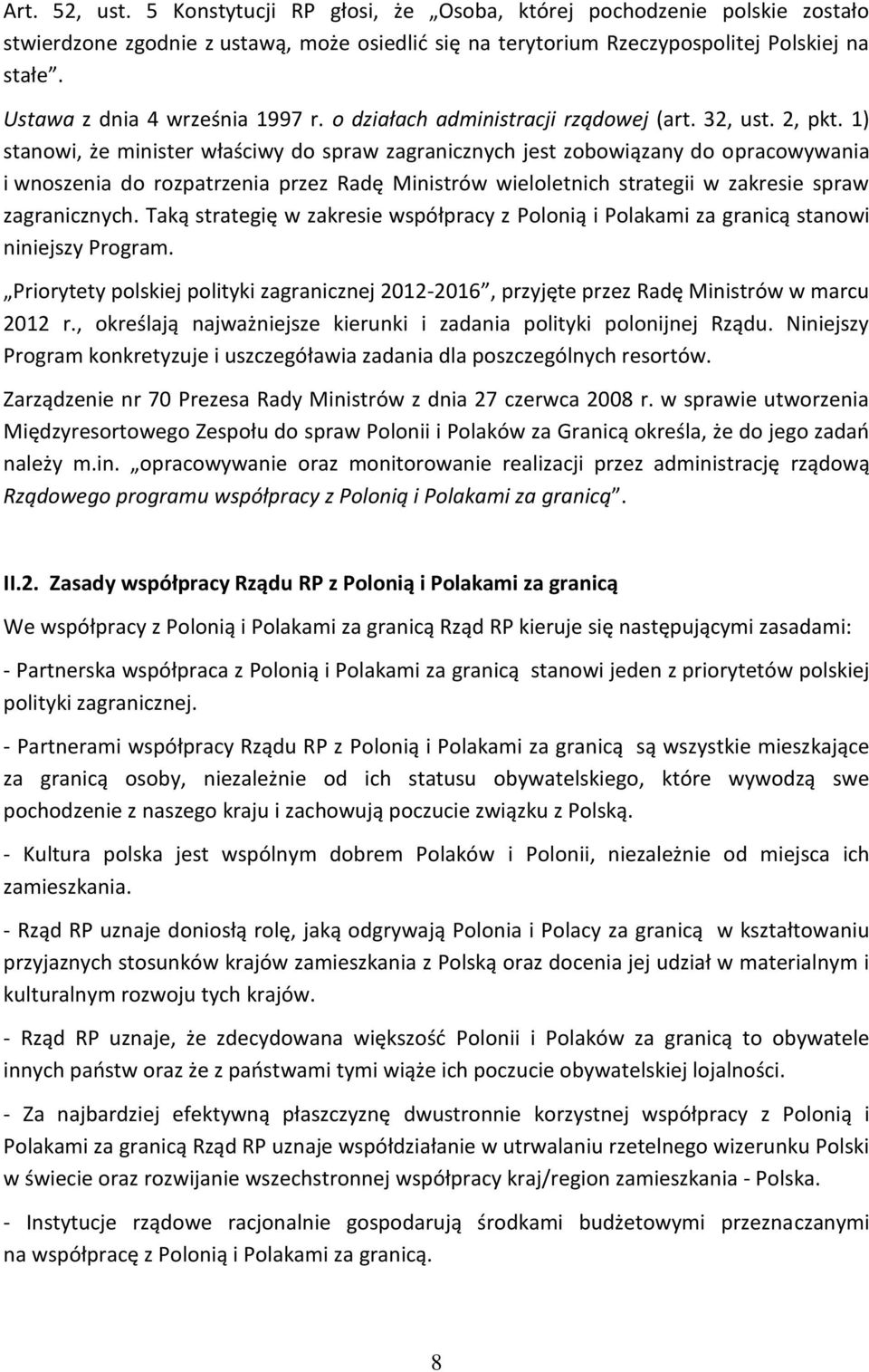 1) stanowi, że minister właściwy do spraw zagranicznych jest zobowiązany do opracowywania i wnoszenia do rozpatrzenia przez Radę Ministrów wieloletnich strategii w zakresie spraw zagranicznych.