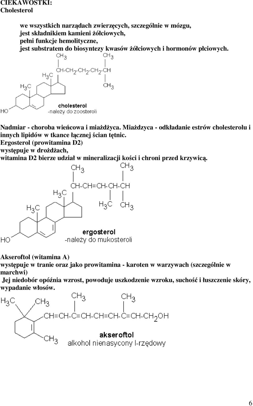 Miadzyca - odkładanie estrów cholesterolu i innych lipidów w tkance łcznej cian ttnic.