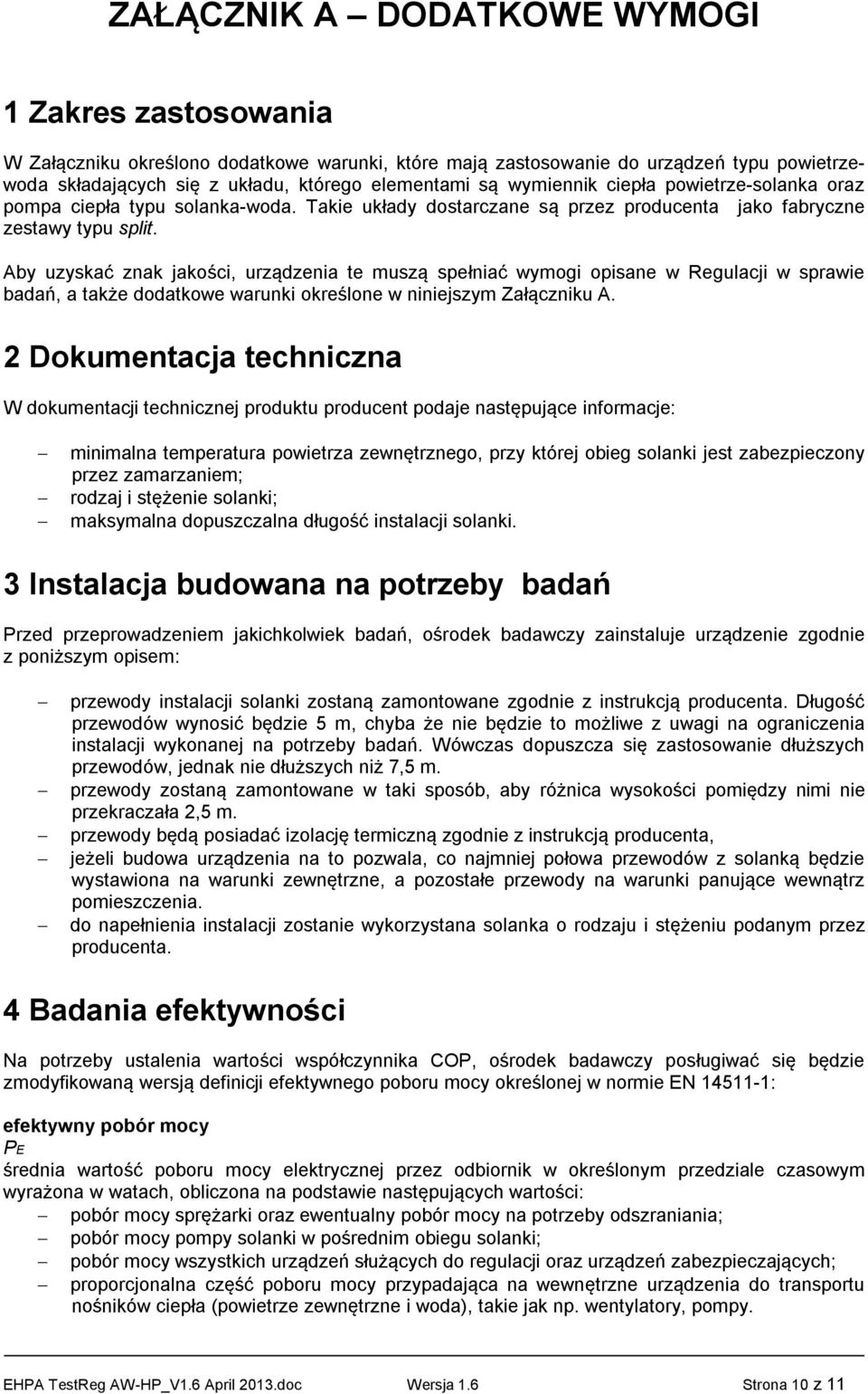 Aby uzyskać znak jakości, urządzenia te muszą spełniać wymogi opisane w Regulacji w sprawie badań, a także dodatkowe warunki określone w niniejszym Załączniku A.