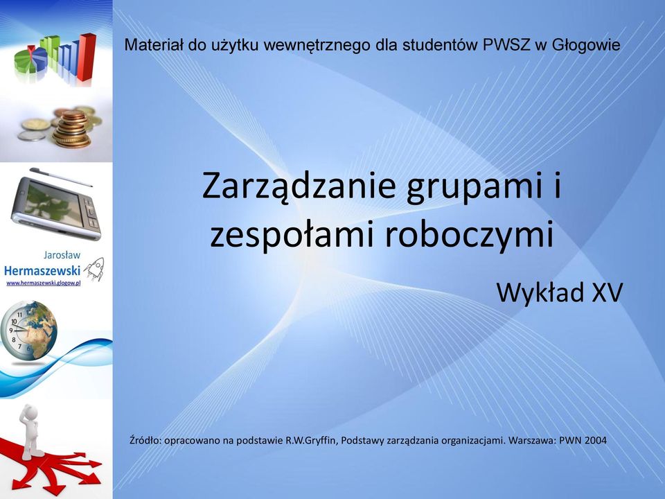 Wykład XV Źródło: opracowano na podstawie R.W.Gryffin, Podstawy zarządzania organizacjami.