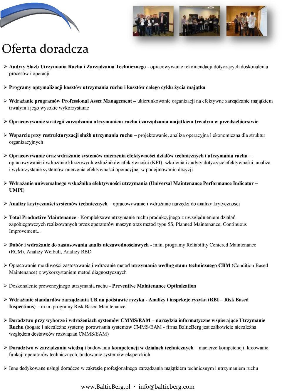 strategii zarządzania utrzymaniem ruchu i zarządzania majątkiem trwałym w przedsiębiorstwie Wsparcie przy restrukturyzacji służb utrzymania ruchu projektowanie, analiza operacyjna i ekonomiczna dla