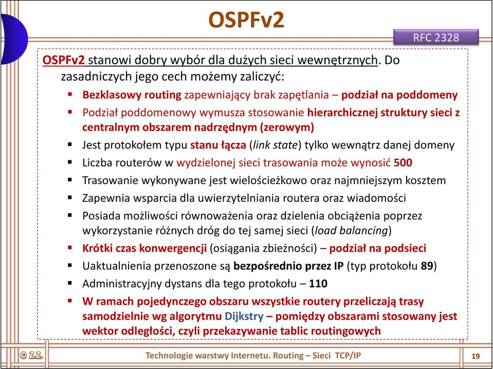 centralnym obszarem nadrzędnym (zerowym) Jest protokołem typu stanu łącza (link state) tylko wewnątrz danej domeny Liczba routerów w wydzielonej sieci trasowania może wynosić 500 Trasowanie