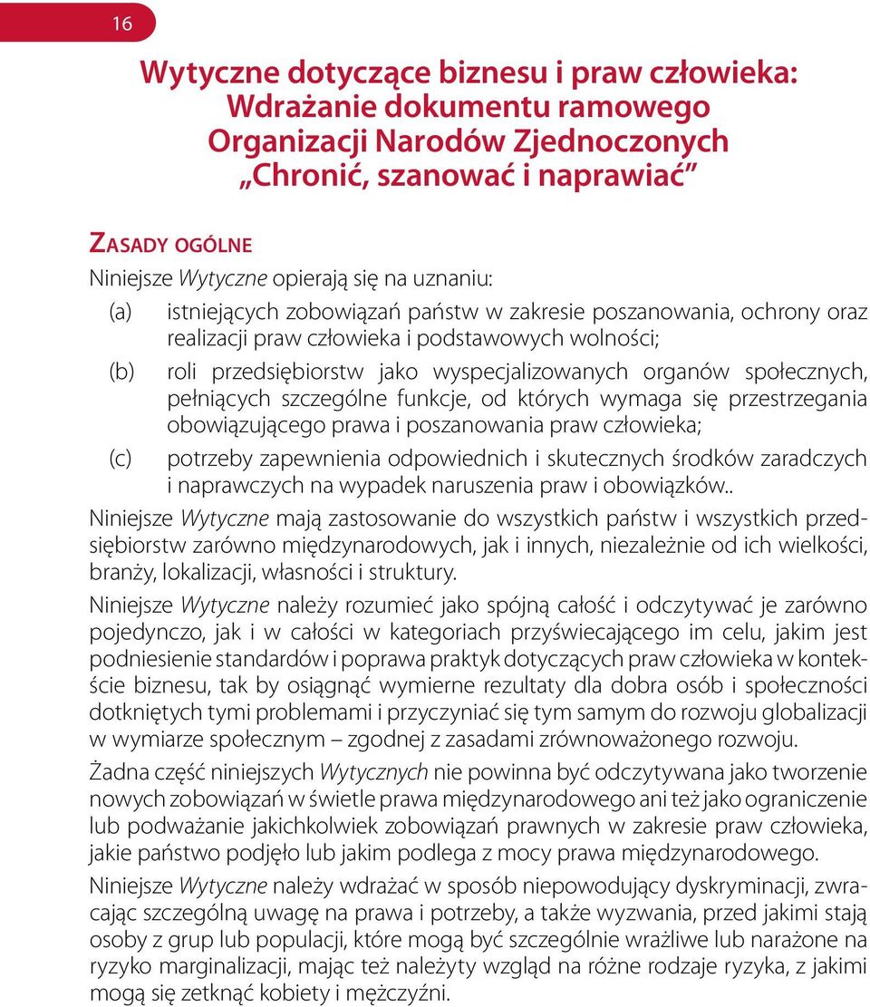 pełniących szczególne funkcje, od których wymaga się przestrzegania obowiązującego prawa i poszanowania praw człowieka; (c) potrzeby zapewnienia odpowiednich i skutecznych środków zaradczych i