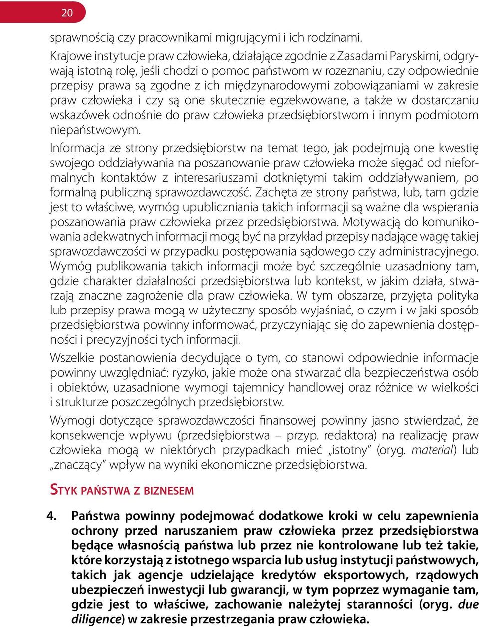 międzynarodowymi zobowiązaniami w zakresie praw człowieka i czy są one skutecznie egzekwowane, a także w dostarczaniu wskazówek odnośnie do praw człowieka przedsiębiorstwom i innym podmiotom