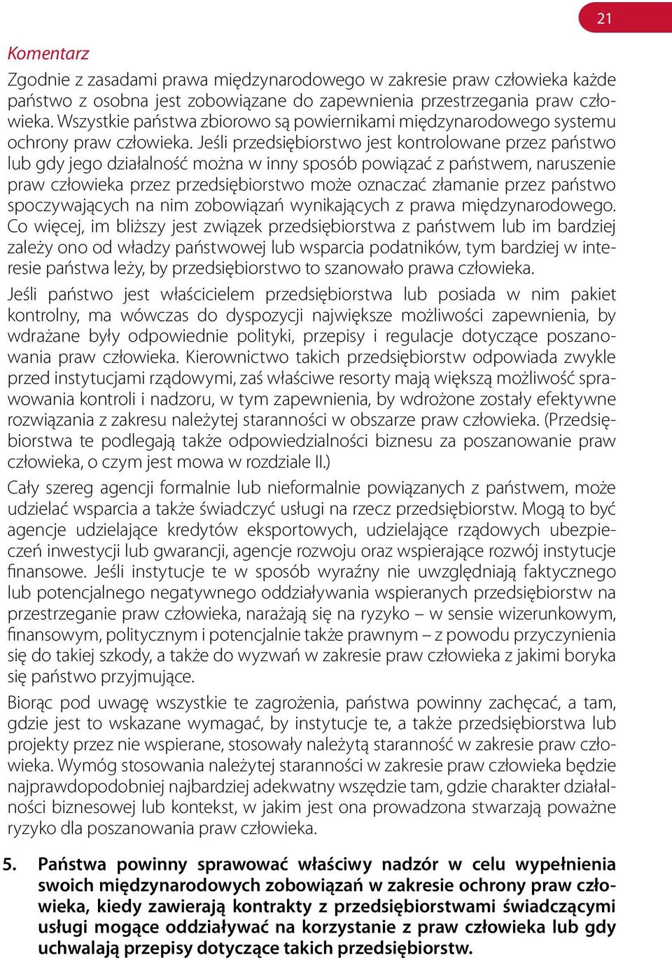 Jeśli przedsiębiorstwo jest kontrolowane przez państwo lub gdy jego działalność można w inny sposób powiązać z państwem, naruszenie praw człowieka przez przedsiębiorstwo może oznaczać złamanie przez