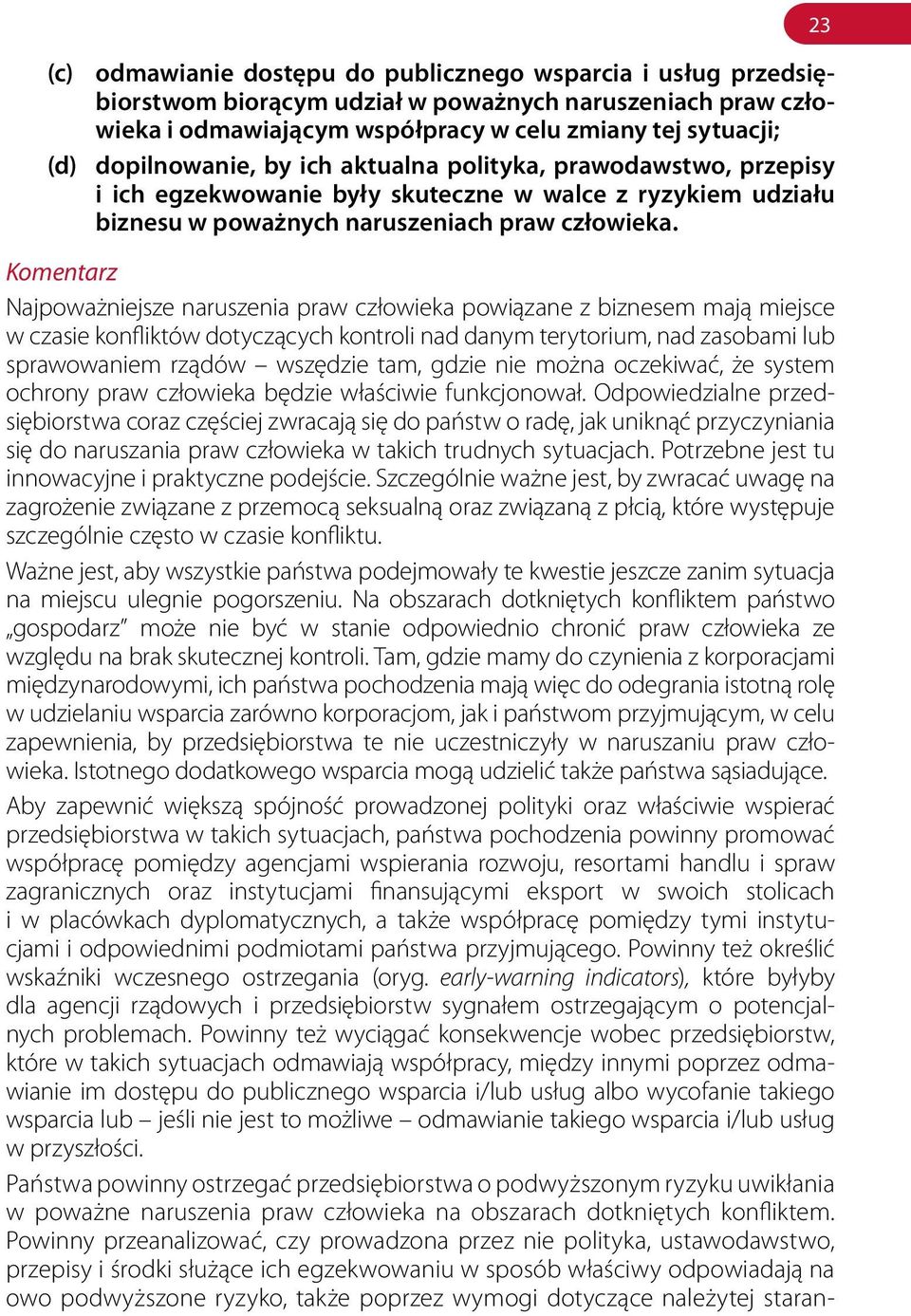 Najpoważniejsze naruszenia praw człowieka powiązane z biznesem mają miejsce w czasie konfliktów dotyczących kontroli nad danym terytorium, nad zasobami lub sprawowaniem rządów wszędzie tam, gdzie nie