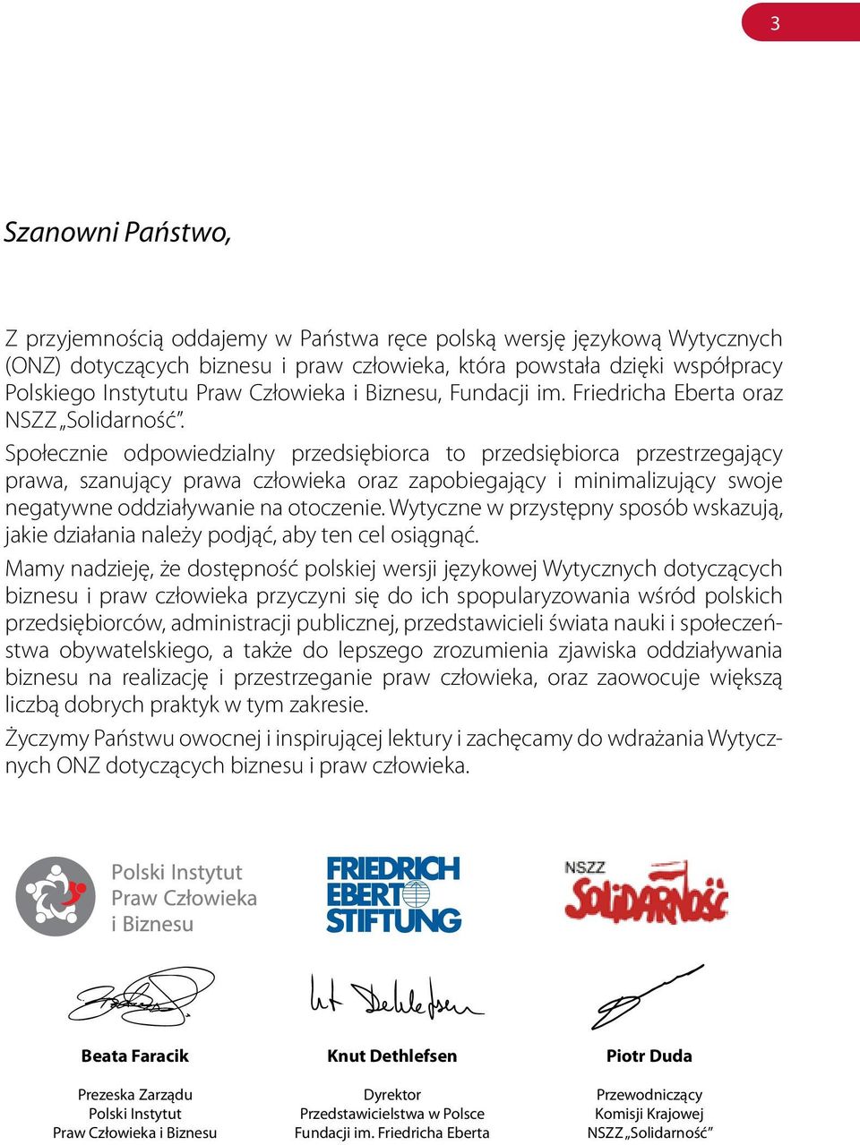 Społecznie odpowiedzialny przedsiębiorca to przedsiębiorca przestrzegający prawa, szanujący prawa człowieka oraz zapobiegający i minimalizujący swoje negatywne oddziaływanie na otoczenie.