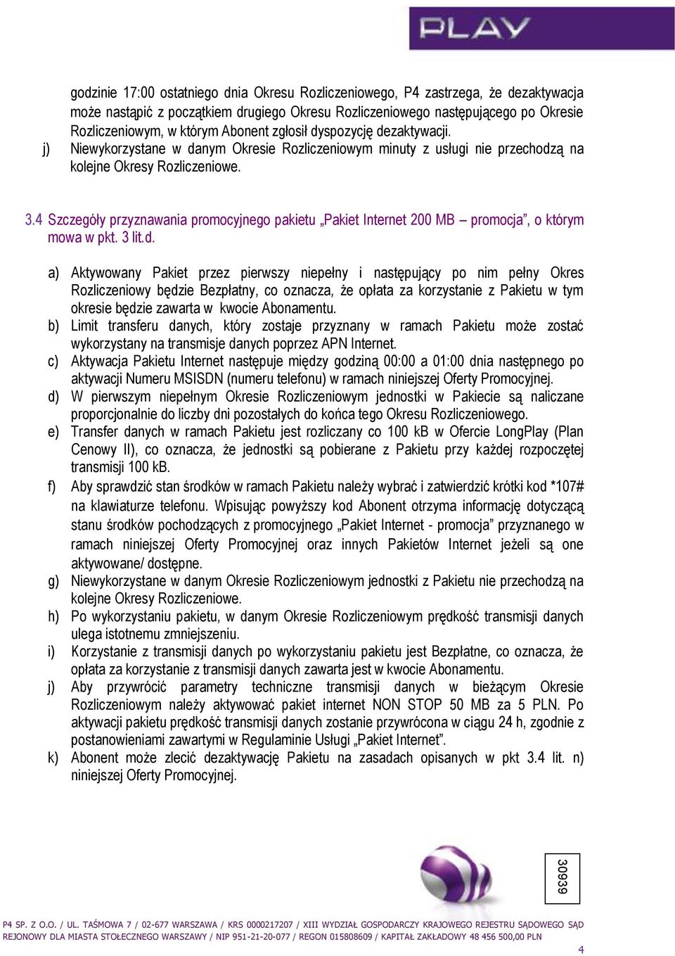 4 Szczegóły przyznawania promocyjnego pakietu Pakiet Internet 200 MB promocja, o którym mowa w pkt. 3 lit.d.