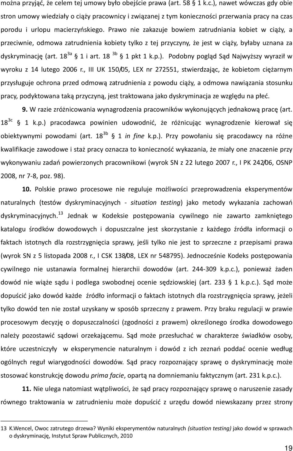 18 3b 1 pkt 1 k.p.). Podobny pogląd Sąd Najwyższy wyraził w wyroku z 14 lutego 2006 r.