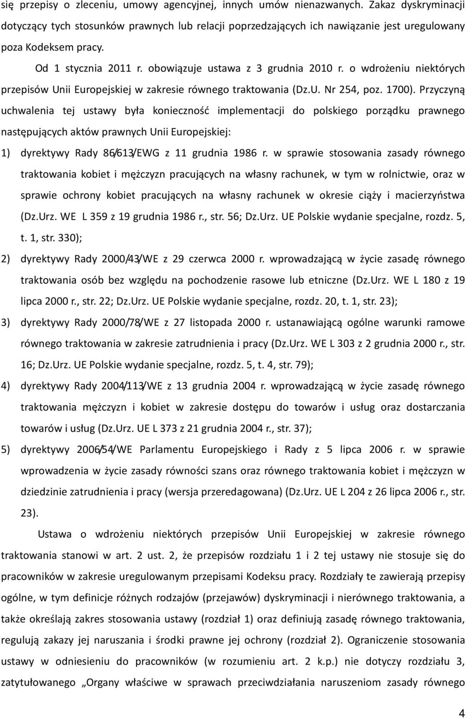 o wdrożeniu niektórych przepisów Unii Europejskiej w zakresie równego traktowania (Dz.U. Nr 254, poz. 1700).