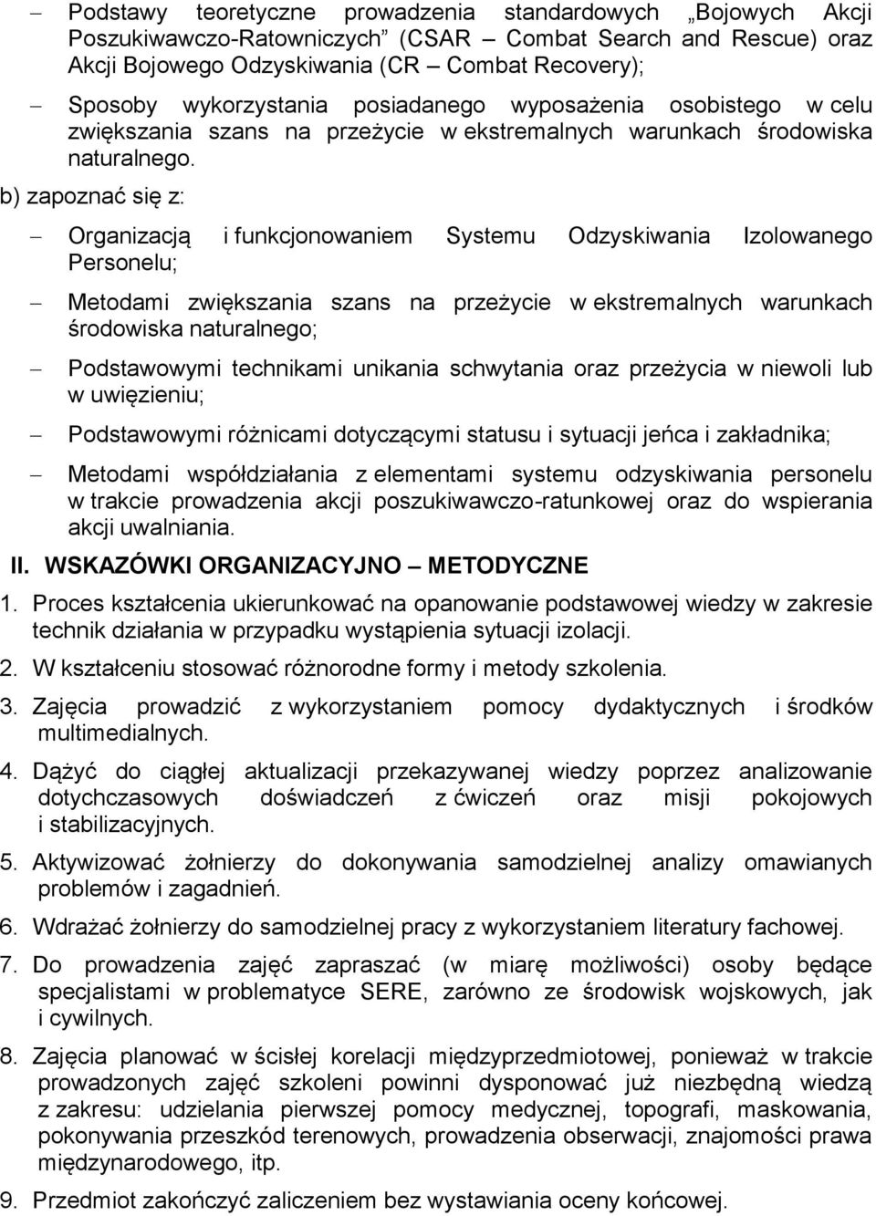 b) zapoznać się z: Organizacją i funkcjonowaniem Systemu Odzyskiwania Izolowanego Personelu; Metodami zwiększania szans na przeżycie w ekstremalnych warunkach środowiska naturalnego; Podstawowymi