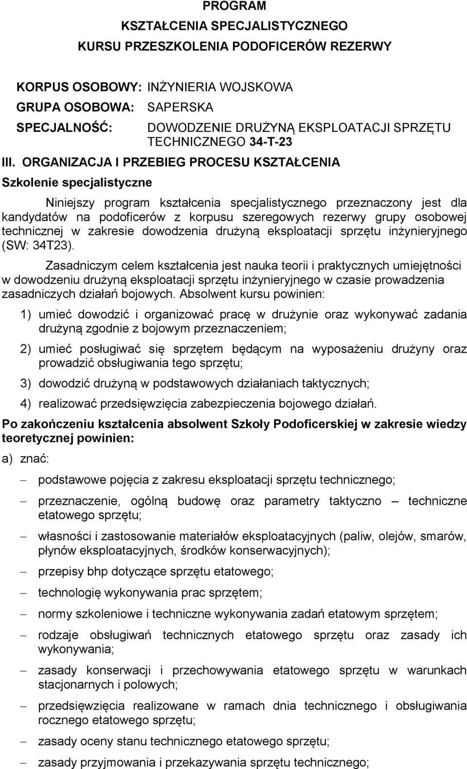 ORGANIZACJA I PRZEBIEG PROCESU KSZTAŁCENIA Szkolenie specjalistyczne Niniejszy program kształcenia specjalistycznego przeznaczony jest dla kandydatów na podoficerów z korpusu szeregowych rezerwy