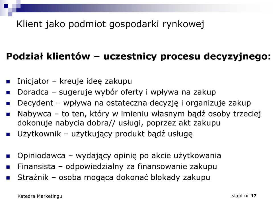 własnym bądź osoby trzeciej dokonuje nabycia dobra// usługi, poprzez akt zakupu Użytkownik użytkujący produkt bądź usługę