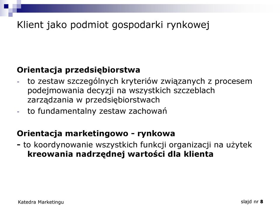 przedsiębiorstwach - to fundamentalny zestaw zachowań Orientacja marketingowo - rynkowa - to