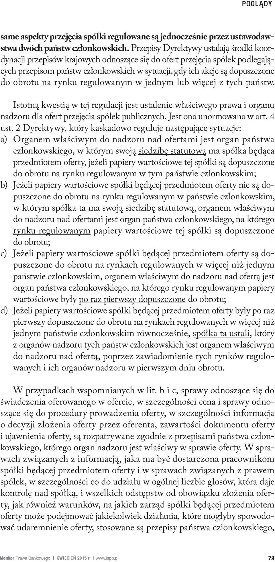 obrotu na rynku regulowanym w jednym lub więcej z tych państw. Istotną kwestią w tej regulacji jest ustalenie właściwego prawa i organu nadzoru dla ofert przejęcia spółek publicznych.