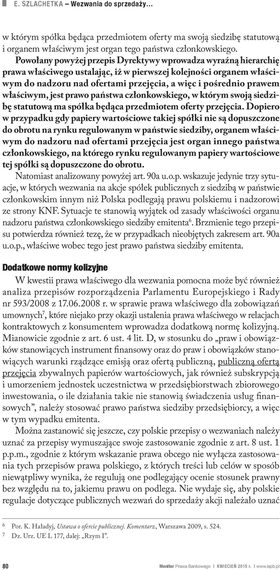 właściwym, jest prawo państwa członkowskiego, w którym swoją siedzibę statutową ma spółka będąca przedmiotem oferty przejęcia.