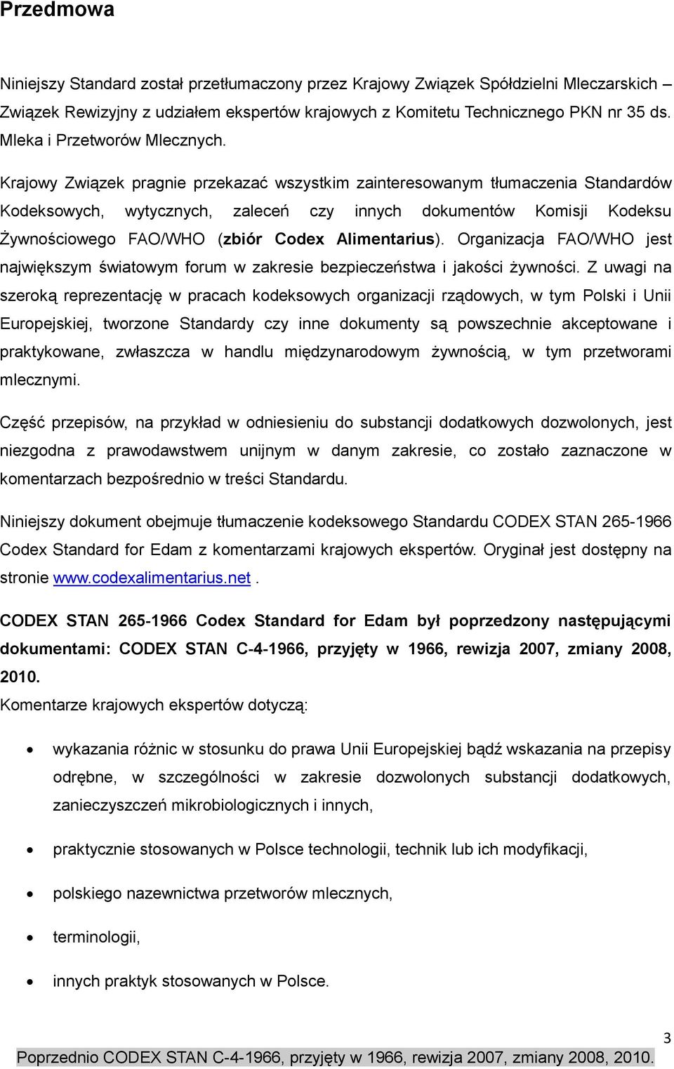 Krajowy Związek pragnie przekazać wszystkim zainteresowanym tłumaczenia Standardów Kodeksowych, wytycznych, zaleceń czy innych dokumentów Komisji Kodeksu Żywnościowego FAO/WHO (zbiór Codex